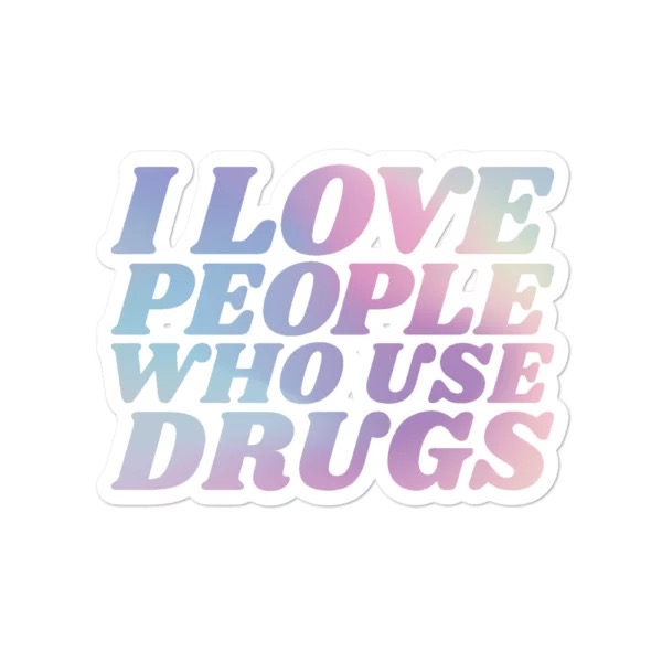 I love people who use drugs
